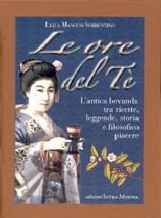 Libreriauniversitaria Le ore del tè. L'antica bevanda tra ricette leggende storia e filosofico piacere