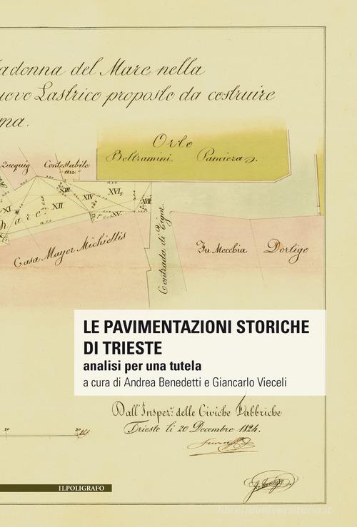 Libreriauniversitaria Le pavimentazioni storiche di Trieste. Analisi per una tutela. Con 2 mappe sulle pavimentazioni storiche di Trieste