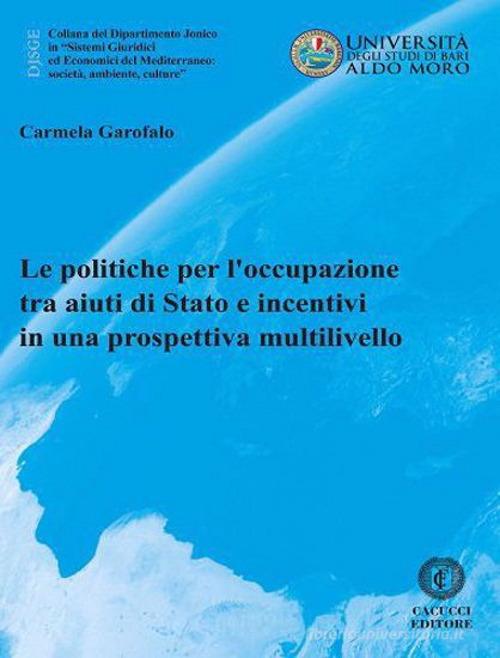 Libreriauniversitaria Le politiche per l'occupazione tra aiuti di Stato e incentivi in una prospettiva multilivello