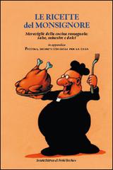 Libreriauniversitaria Le ricette del Monsignore. Meraviglie della cucina romagnola: salse minestre e dolci
