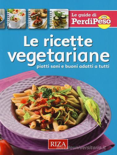 Libreriauniversitaria Le ricette vegetariane. Piatti sani e buoni adatti a tutti