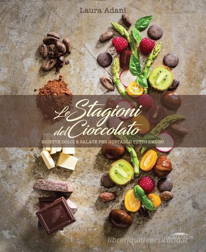 Libreriauniversitaria Le stagioni del cioccolato. Ricette dolci e salate per gustarlo tutto l'anno