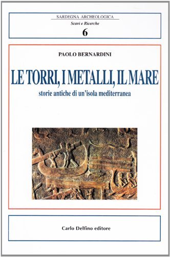 Libreriauniversitaria Le torri i metalli il mare. Storie antiche di un'isola mediterranea