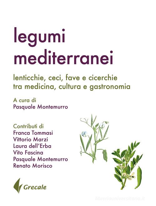 Libreriauniversitaria Legumi mediterranei. Lenticchie ceci fave e cicerchie tra medicina cultura e gastronomia