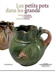 Libreriauniversitaria Les petits pots dans les grands. Potiers antiques et médiévaux en pays de France