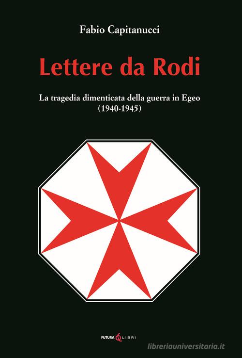 Libreriauniversitaria Lettere da Rodi. La tragedia dimenticata della guerra in Egeo (1940-1945)