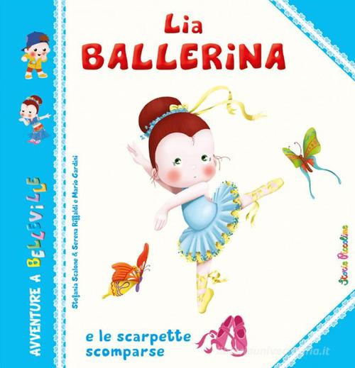 Libreriauniversitaria Lia Ballerina E Le Scarpette Scomparse. Ediz. Illustrata