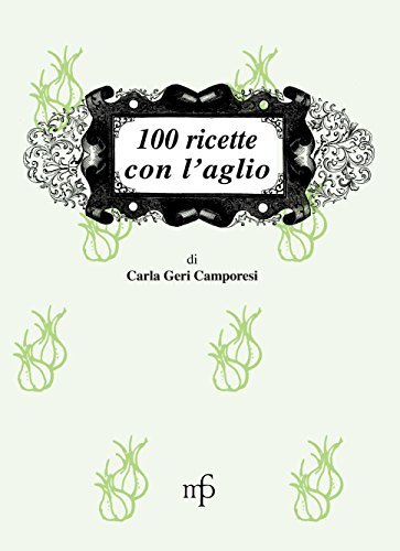 Libreriauniversitaria 100 ricette con l'aglio