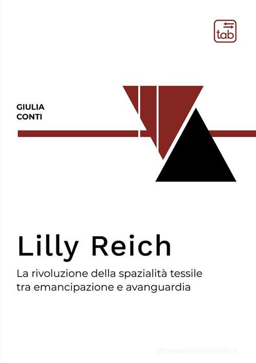 Libreriauniversitaria Lilly Reich. La rivoluzione della spazialità tessile tra emancipazione e avanguardia. Ediz. integrale