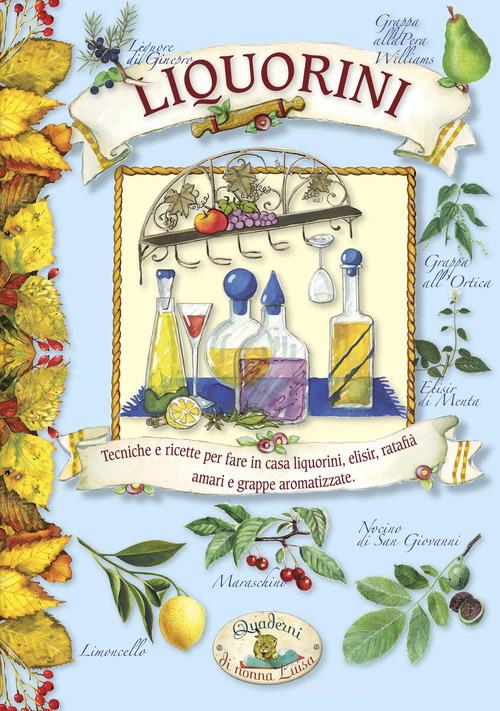 Libreriauniversitaria Liquorini. Tecniche e ricette per fare in casa liquorini