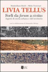 Libreriauniversitaria Livia Tellus. Forlì da forum a civitas. Aspetti di storia urbana e del territorio