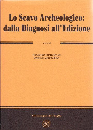 Libreriauniversitaria Lo scavo archeologico: dalla diagnosi all'edizione. 3° ciclo di lezioni sulla ricerca applicata in archeologia (Certosa di Pontignano 6-18 novembre 1989)