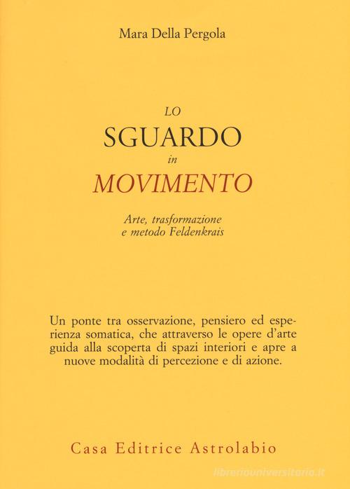 Libreriauniversitaria Lo sguardo in movimento. Arte trasformazione e metodo Feldenkrais