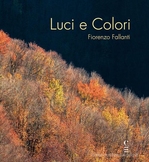 Libreriauniversitaria Luci e Colori. Emozioni in Val di Bisenzio. Ediz. illustrata