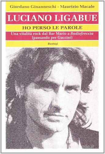 Libreriauniversitaria Luciano Ligabue. Ho perso le parole. Una vitalità rock dal Bar Mario a «Radiofreccia» (passando per Guccini)