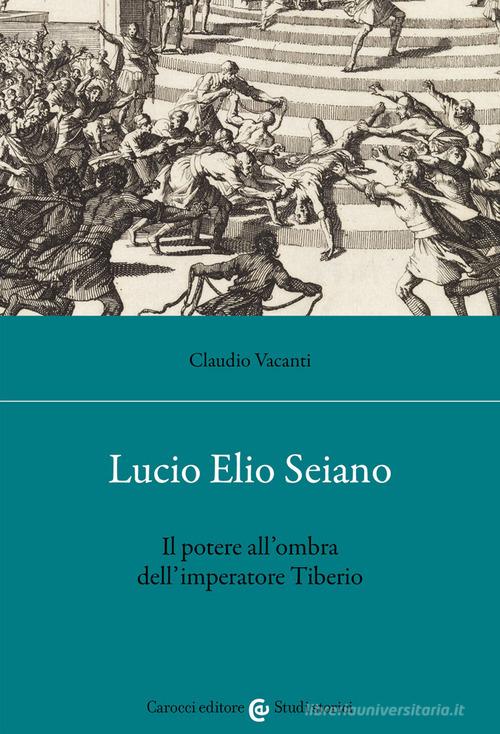 Libreriauniversitaria Lucio Elio Seiano. Il potere all'ombra dell'imperatore Tiberio