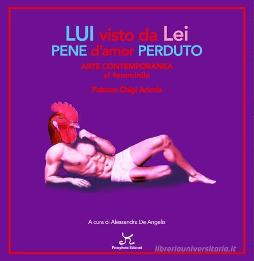 Libreriauniversitaria Lui visto da lei pene d'amor perduto. Arte contemporanea al femminile. Palazzo Chigi Ariccia