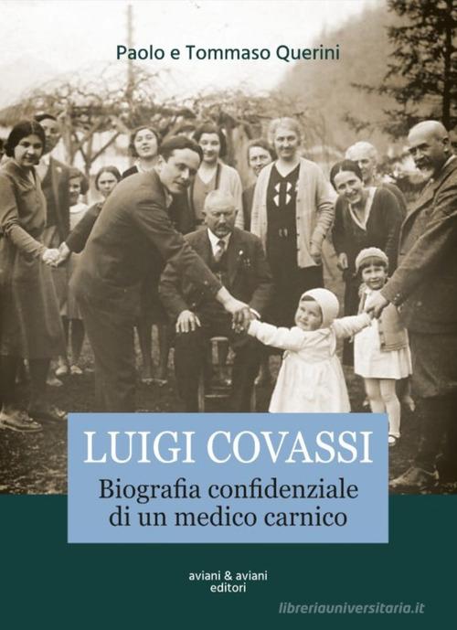 Libreriauniversitaria Luigi Covassi. Biografia confidenziale di un medico carnico