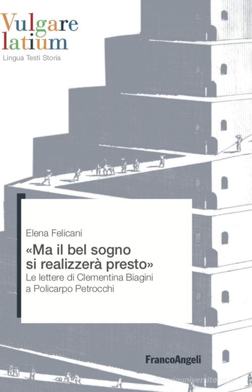Libreriauniversitaria Ma il bel sogno si realizzerà presto. Le lettere di Clementina Biagini a Policarpo Petrocchi