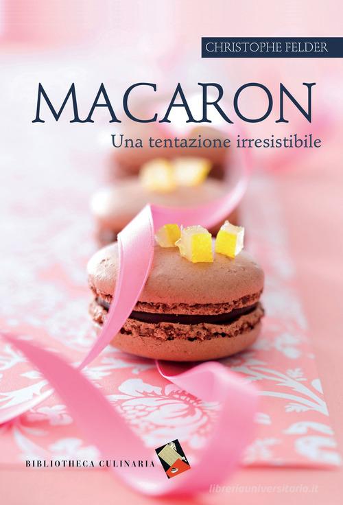 Libreriauniversitaria Macaron. Una tentazione irresistibile. Ediz. a colori