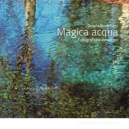 Libreriauniversitaria Magica acqua. Fotografiche emozioni. Ediz. illustrata