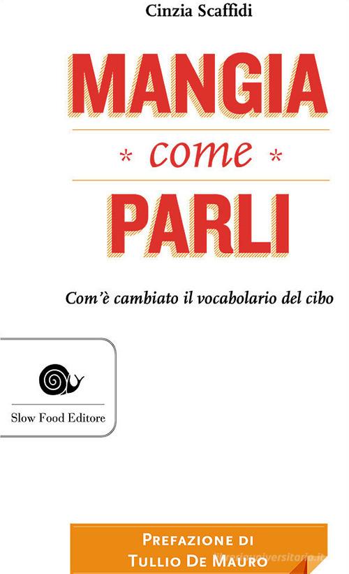 Libreriauniversitaria Mangia come parli. Com'è cambiato il vocabolario del cibo