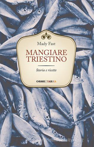 Libreriauniversitaria Mangiare triestino. Storia e ricette