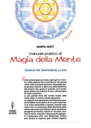 Libreriauniversitaria Manuale pratico di magia della mente. Tecniche per trasformare la tua vita. Nella tua mente vi è tutto il tuo futuro