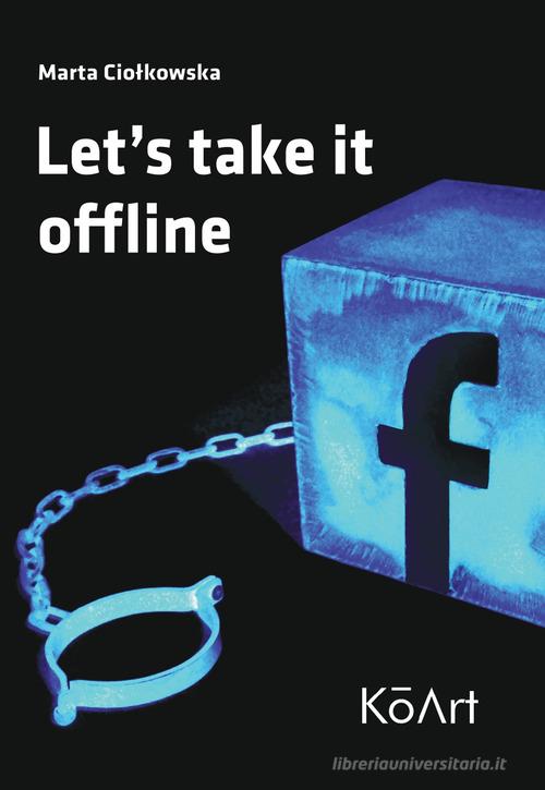 Libreriauniversitaria Marta Ciolkowska. Let's take it off line. Ediz. italiana e inglese