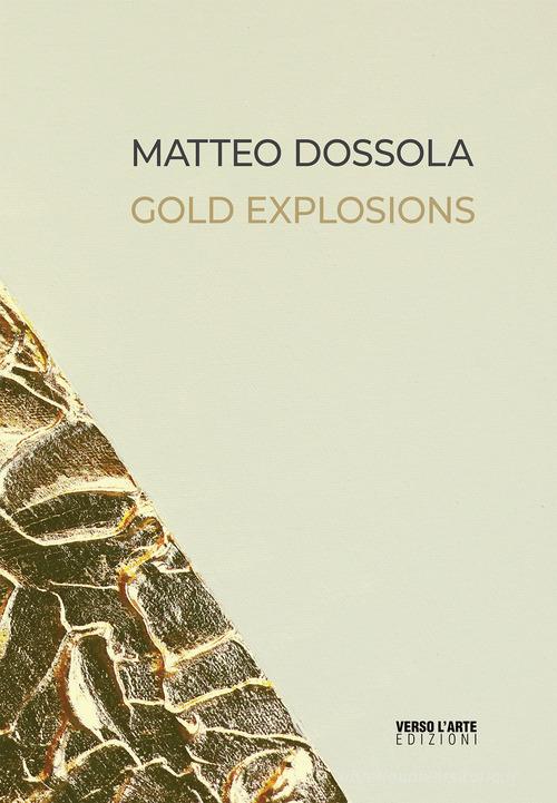 Libreriauniversitaria Matteo Dossola. Gold Explosions. Ediz. italiana e inglese