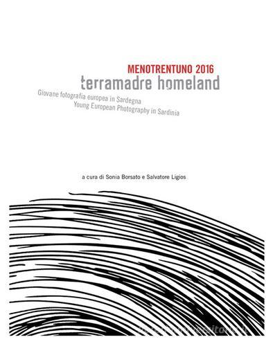 Libreriauniversitaria Menotrentuno 2016. Terramadre homeland. Giovane fotografia europea in Sardegna. Ediz. italiana e inglese