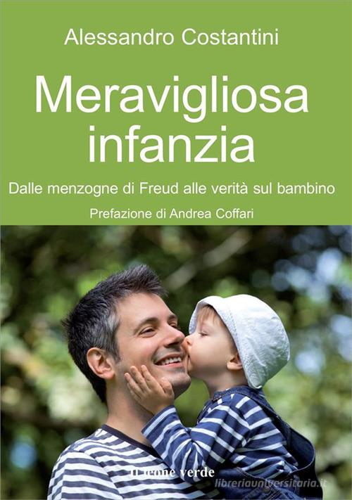 Libreriauniversitaria Meravigliosa infanzia. Dalle menzogne di Freud alle verità sul bambino