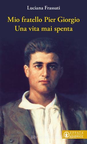 Libreriauniversitaria Mio fratello Pier Giorgio. Una vita mai spenta