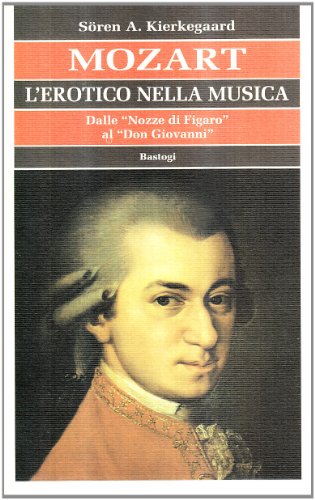 Libreriauniversitaria Mozart. L'erotico nella musica. Dalle «Nozze di Figaro» al «Don Giovanni»