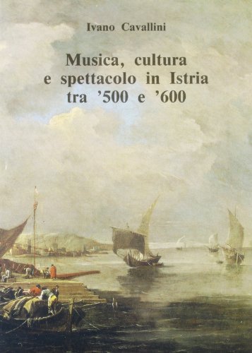 Libreriauniversitaria Musica cultura e spettacolo in Istria tra '500 e '600