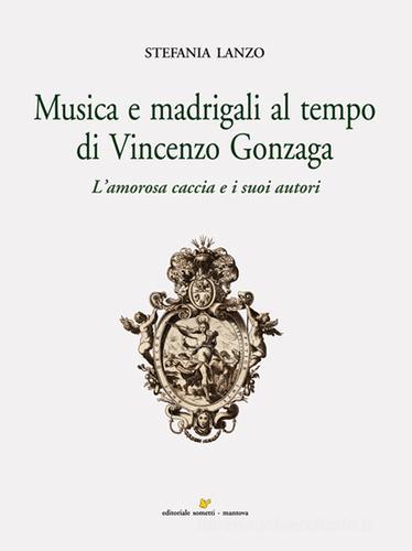 Libreriauniversitaria Musica e madrigali al tempo di Vincenzo Gonzaga