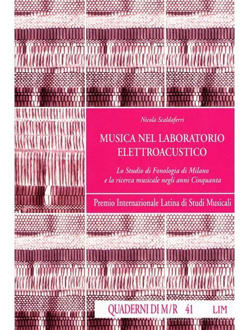 Libreriauniversitaria Musica nel laboratorio elettroacustico. Lo Studio di fonologia di Milano e la ricerca musicale negli anni Cinquanta