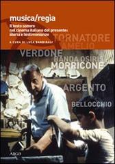 Libreriauniversitaria Musica/regia. Il testo sonoro nel cinema italiano del presente: storia e testimonianze
