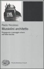Libreriauniversitaria Mussolini architetto. Propaganda e paesaggio urbano nell'Italia fascista
