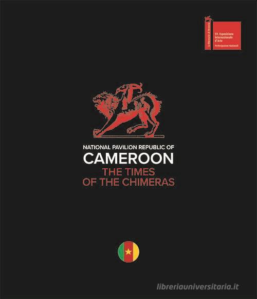 Libreriauniversitaria National pavilion Republic of Cameroon. The times of the chimeras. Ediz. italiana e inglese