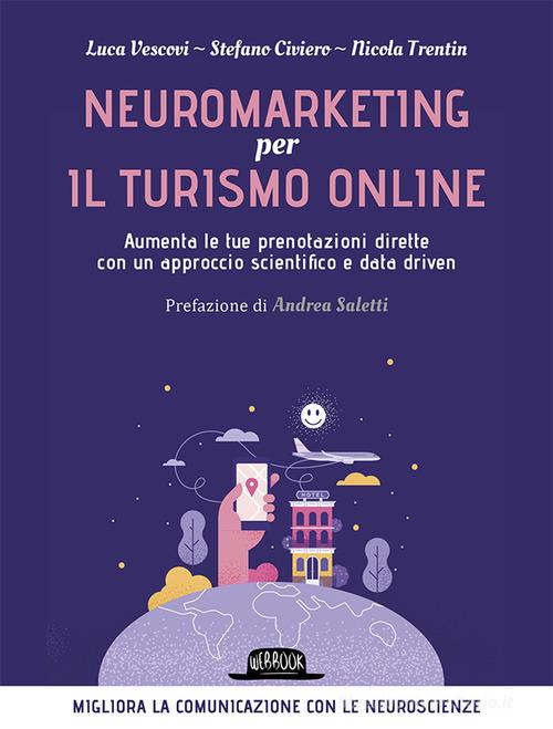 Libreriauniversitaria Neuromarketing per il turismo online. Aumenta le tue prenotazioni dirette con un approccio scientifico e data driven