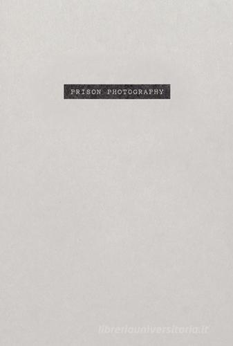 Libreriauniversitaria Nicolò Degiorgis. Prison photography. Ediz. illustrata