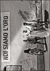 Libreriauniversitaria Noi siamo l'oro. Giovanni Izzo fotografo