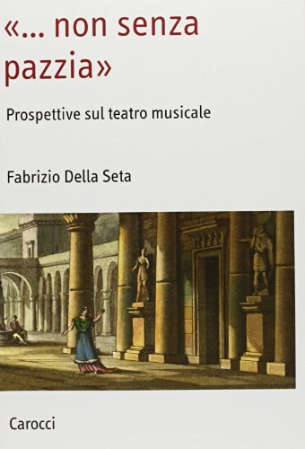 Libreriauniversitaria «Non senza pazzia». Prospettive sul teatro musicale