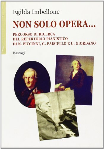 Libreriauniversitaria Non solo opera Percorso di ricerca del repertorio pianistico di N. Piccinni G. Paisiello e U. Giordano