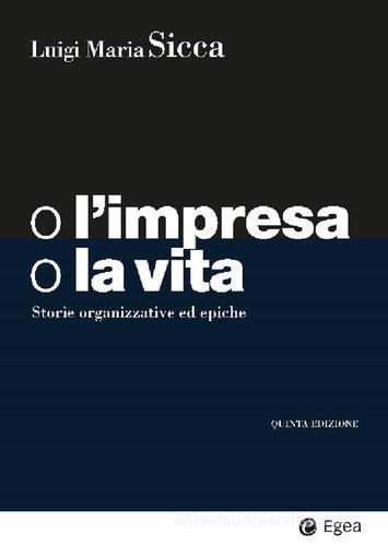 Libreriauniversitaria O l'impresa o la vita. Storie organizzative ed epiche