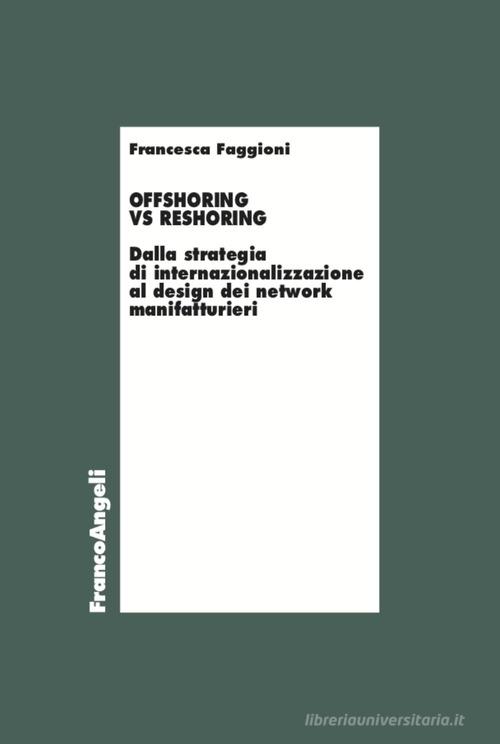 Libreriauniversitaria Offshoring vs reshoring. Dalla strategia di internalizzazione al design dei network manifatturieri