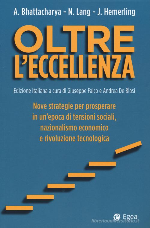 Libreriauniversitaria Oltre l'eccellenza. Nuove strategie per prosperare in un'epoca di tensioni sociali nazionalismo economico e rivoluzione tecnologica
