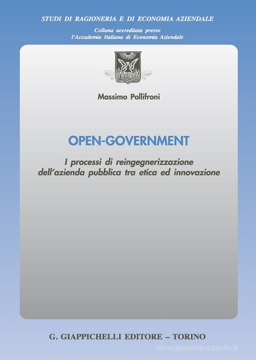 Libreriauniversitaria Open-Government. I processi di reingegnerizzazione dell'azienda pubblica tra etica ed innovazione