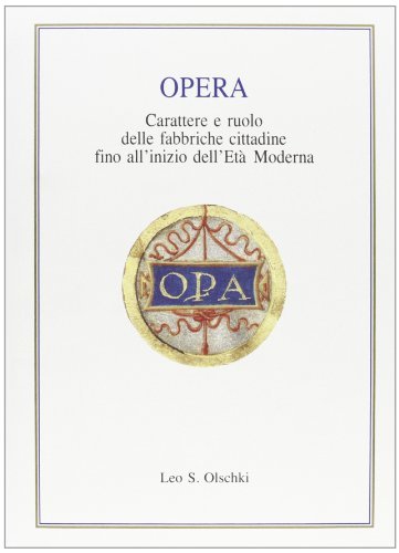 Libreriauniversitaria Opera. Carattere e ruolo delle fabbriche cittadine fino all'inizio dell'età moderna. Atti della Tavola rotonda (Firenze 3 aprile 1991)